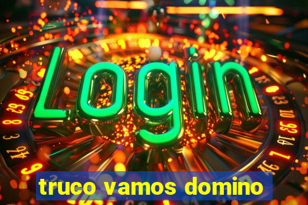 truco vamos domino